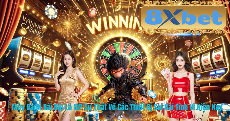 Máy Đánh Bài Bịp Là Gì? Sự Thật Về Các Thiết Bị Soi Bài Tinh Vi Hiện Nay
