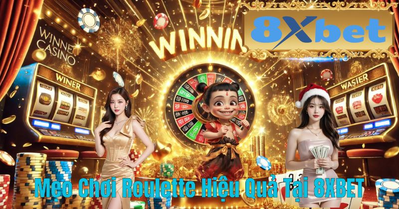 Mẹo Chơi Roulette Hiệu Quả Tại 8XBET
