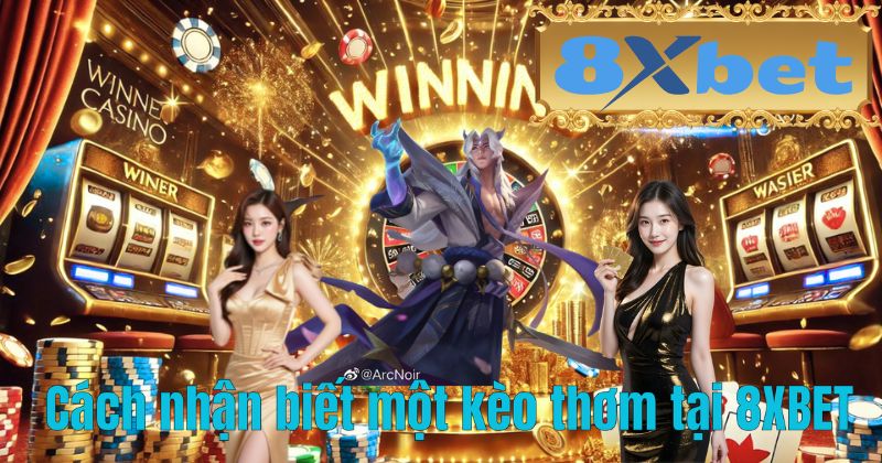 Cách nhận biết một kèo thơm tại 8XBET