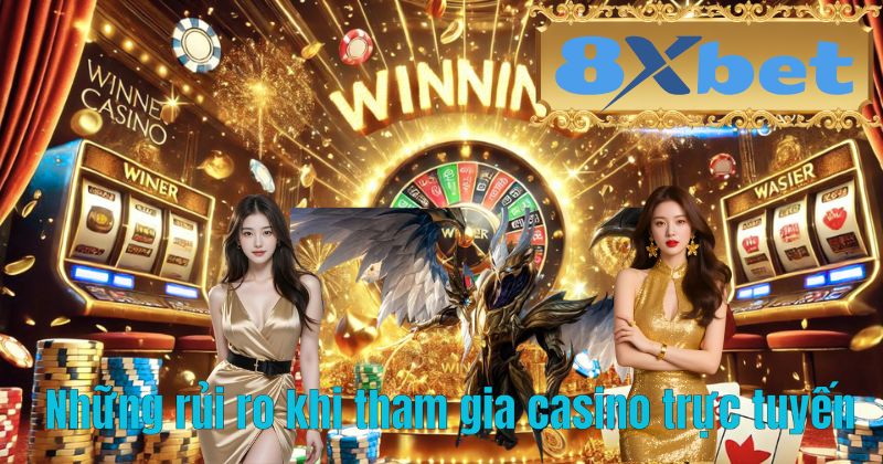 Những rủi ro khi tham gia casino trực tuyến