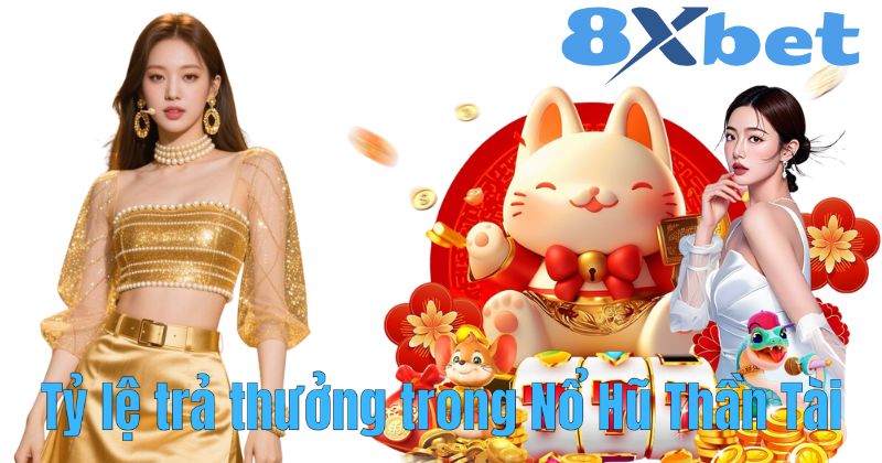 Tỷ lệ trả thưởng trong Nổ Hũ Thần Tài